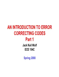 AN INTRODUCTION to ERROR CORRECTING CODES Part 1 Jack Keil Wolf ECE 154C