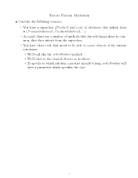 Factory Pattern: Motivation • Consider the Following Scenario: – You Have