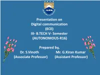 Presentation on Digital Communication (ECE)​​ III- B.TECH V- Semester (AUTONOMOUS-R16) Prepared By, Dr. S.Vinoth Mr. G.Kiran