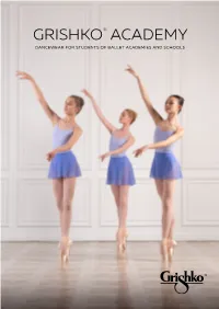 GRISHKO® ACADEMY DANCEWEAR for STUDENTS of BALLET ACADEMIES and SCHOOLS He Best Teachers Know That the Key of Future Success Is Always in Details