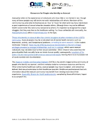 Resources for People Who Identify As Asexual Asexuality Refers to the Experiences of Individuals Who Have Little Or No Interest