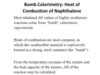 Bomb Calorimetry: Heat of Combustion of Naphthalene Most Tabulated ∆H Values of Highly Exothermic Reactions Come from “Bomb” Calorimeter Experiments