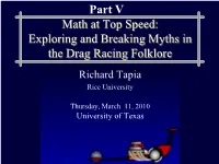Part V Math at Top Speed: Exploring and Breaking Myths in the Drag Racing Folklore Richard Tapia Rice University