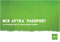 NCR APTRA™ PASSPORT an Enterprise Hub for Remote Deposit Capture a Better Way for Your Customers to Deposit Cheques