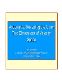 Astrometry:Astrometry: Revealingrevealing Thethe Otherother Twotwo Dimensionsdimensions Ofof Velocityvelocity Spacespace