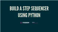 BUILD a STEP SEQUENCER USING PYTHON WHO AM I? Yann Gravrand (@Ygravrand) Techie Musician
