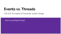 Events Vs. Threads COS 316: Principles of Computer System Design
