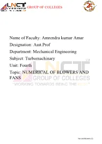 Amrendra Kumar Amar Designation: Asst.Prof Department: Mechanical Engineering Subject: Turbomachinary Unit: Fourth Topic: NUMERICAL of BLOWERS and FANS