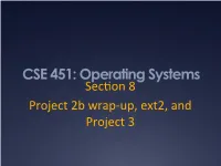 CSE 451: Operating Systems Sec�On 8 Project 2B Wrap-Up, Ext2, and Project 3 Project 3