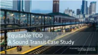 Equitable TOD a Sound Transit Case Study Create a Great Way for Presentation Presented by Dana L