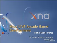 Xbox LIVE Arcade Game Development Katie Stone Perez