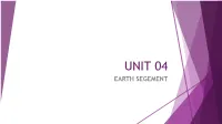 UNIT 04 EARTH SEGEMENT CONTENTS – Chapter 8 of TXT