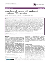 Langerhans Cell Sarcoma with an Aberrant Cytoplasmic CD3 Expression Zhaodong Xu1*, Ruth Padmore1, Carolyn Faught2, Lisa Duffet2 and Bruce F Burns3