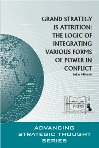 GRAND STRATEGY IS ATTRITION: the LOGIC of INTEGRATING VARIOUS FORMS of POWER in CONFLICT Lukas Milevski