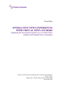 INTERACTIVE NEWS EXPERIENCES with VIRTUAL NEWS ANCHORS Exploring the Presentation and the Use of Virtual News Anchors with Finnish News Consumers