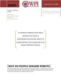 WHY DO PEOPLE IMAGINE ROBOTS] This Project Analyzes Why People Are Intrigued by the Thought of Robots, and Why They Choose to Create Them in Both Reality and Fiction