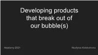 Developing Products Outside of Our Bubble(S)