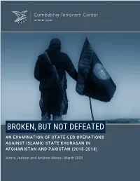 Broken, but Not Defeated an Examination of State-Led Operations Against Islamic State Khorasan in Afghanistan and Pakistan (2015-2018)