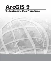 Arcgis® 9 Understanding Map Projections Copyright © 1994–2001, 2003–2004 ESRI All Rights Reserved