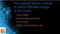 Perceptual Signal Coding for More Efficient Usage of Bit Codes Scott Miller Mahdi Nezamabadi Scott Daly Dolby Laboratories, Inc