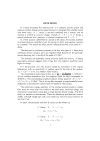 BETA DECAY in Β-Decay Processes, the Mass Number a Is Constant, but the Proton and Neutron Numbers Change As the Parent Decays
