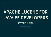 APACHE LUCENE for JAVA EE DEVELOPERS JAVAONE:2015 by @Sannegrinovero