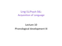 Acquisition of Language Lecture 10 Phonological Development