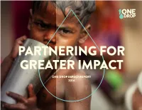 IMPACT REPORT 2014 BUILDING a WELL IS ONLY the BEGINNING I Like to Say That the Better Part of 2014 at ONE DROP™ Was Spent Making New Friends