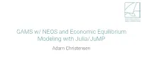 GAMS W/ NEOS and Economic Equilibrium Modeling with Julia/Jump Adam Christensen All the Best Presentations Begin with an Outline