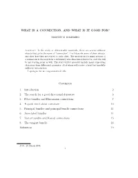 WHAT IS a CONNECTION, and WHAT IS IT GOOD FOR? Contents 1. Introduction 2 2. the Search for a Good Directional Derivative 3 3. F