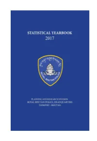 Statistical Yearbook 2017 of Royal Bhutan Police Is the 6Th Edition of Its Kind Which Is Published Annually