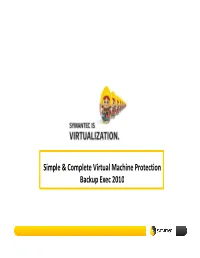 Simple & Complete Virtual Machine Protection Backup Exec 2010