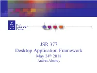 JSR 377 Desktop Application Framework May 24Th 2018 Andres Almiray Agenda