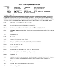 To Kill a Mockingbird—Trial Script CHARACTERS— Scout Mayella Ewell Tom Robinson Bert, the Court Recorder Jem Sheriff Heck Tate Dill Narrator/Italics Reader Atticus Mr