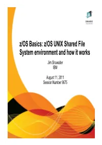 Z/OS Basics: Z/OS UNIX Shared File System Environment and How It Works Jim Showalter IBM