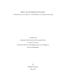 FREUD and the PROBLEM with MUSIC: a HISTORY of LISTENING at the MOMENT of PSYCHOANALYSIS a Dissertation Presented to the Faculty
