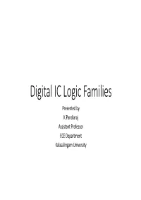 Digital IC Logic Families Presented by K.Pandiaraj Assistant Professor ECE Department Kalasalingam University Introduction