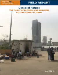 FIELD REPORT Denial of Refuge the PLIGHT of ERITREAN and SUDANESE ASYLUM SEEKERS in ISRAEL