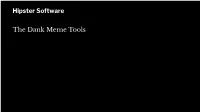 Hipster Software the Dank Meme Tools