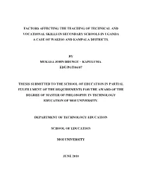Factors Affecting the Teaching of Technical and Vocational Skills in Secondary Schools in Uganda a Case of Wakiso and Kampala Districts