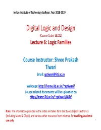 Digital Logic and Design (Course Code: EE222) Ltlecture 6: Lliogic Famili Es