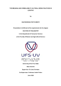 THE MEANING and SYMBOLISM of CULTURAL DRESS PRACTICES in LESOTHO by BAATSHWANA PHETO-MOETI Dissertation in Fulfilment of the Re