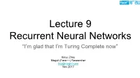 Lecture 9 Recurrent Neural Networks “I’M Glad That I’M Turing Complete Now”