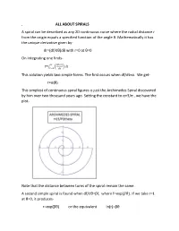 ALL ABOUT SPIRALS a Spiral Can Be Described As Any 2D Continuous Curve Where the Radial Distance R from the Origin Equals a Specified Function of the Angle Θ