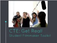 CTE: Get Real! Student Filmmaker Toolkit This Guide Will Teach You How to Create a Promotional Video for Your CTE Classes