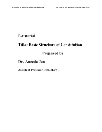 E-Tutorial Title: Basic Structure of Constitution Prepared by Dr. Aneeda