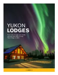 LODGES from Rustic to Regal, Your Clients Will Enjoy Their Stay in a Cozy Yukon Lodge Or Cabin