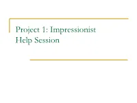 Project 1: Impressionist Help Session What We’Ll Be Going Over