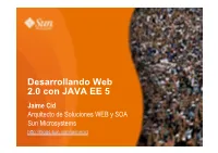 Desarrollando Web 2.0 Con JAVA EE 5 Jaime Cid Arquitecto De Soluciones WEB Y SOA Sun Microsystems AGENDA