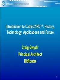 Introduction to Cablecard™: History, Technology, Applications and Future